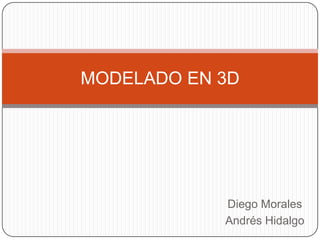 Diego Morales Andrés Hidalgo MODELADO EN 3D 