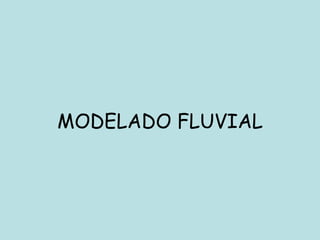 MODELADO FLUVIAL 