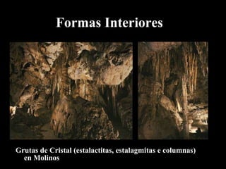 Formas Interiores Grutas de Cristal (estalactitas, estalagmitas e columnas) en Molinos 