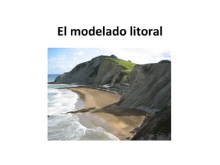 El modelado litoral 