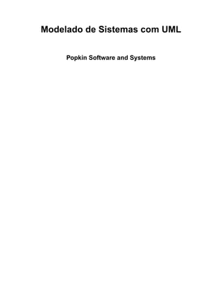 Modelado de Sistemas com UML 
Popkin Software and Systems 
 