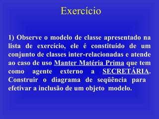 Exercício 1) Observe o modelo de classe apresentado na lista de exercício, ele é constituído de um conjunto de classes int...