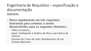 Engenharia de Requisitos – especificação e
documentação
EXERCÍCIO:
 