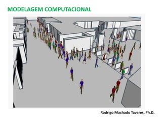 MODELAGEM COMPUTACIONAL
Rodrigo Machado Tavares, Ph.D.
 