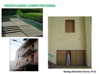 MODELAGEM COMPUTACIONAL
Rodrigo Machado Tavares, Ph.D.
 