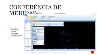  Verifica
cavas,
mangas,
laterais, etc.
Docente responsável: Carolina Domingues
 