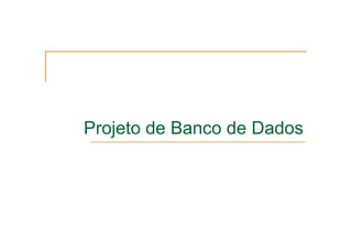 Projeto de Banco de Dados
 