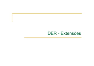 DER - Extensões
 