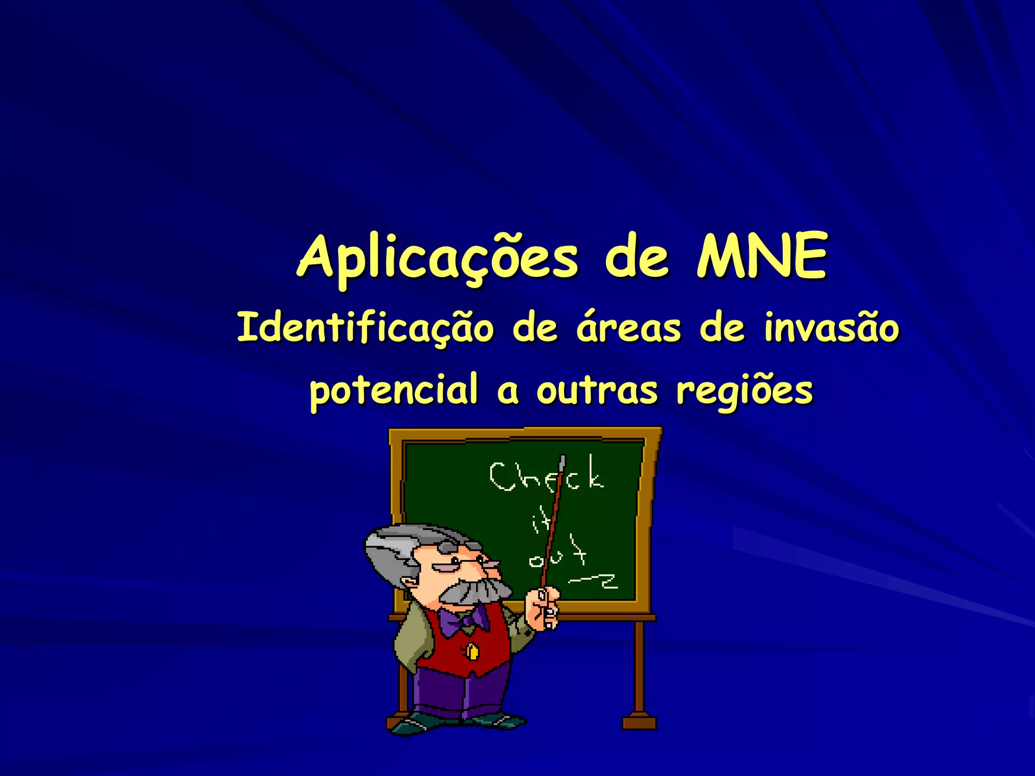 Aplicações de MNE
Identificação de áreas de invasão
   potencial a outras regiões
 