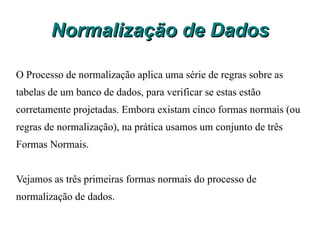 Facilidade de manipulações do banco de dados; 