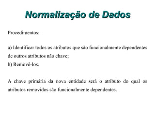 Normalização de Dados Tabela na 2ª forma normal Tabela na 2ª forma normal 