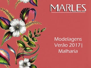 Modelagens
Verão 2017|
Malharia
 