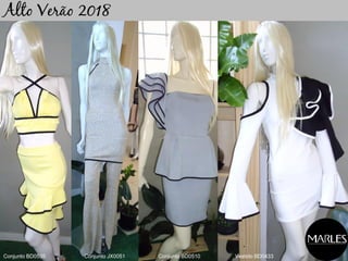 Alto Verão 2018
Conjunto JX0051 Vestido BD0433Conjunto BD0510Conjunto BD0535
 