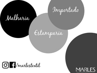 Malharia
Estamparia
Importado
/marlestextil
 