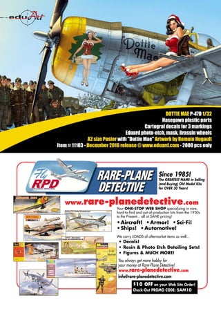 www.rare-planedetective.com
Your ONE-STOP WEB SHOP specializing in rare,
hard-to-find and out-of-production kits from the 1950s
to the Present... all at SANE pricing!
•Aircraft! •Armor! •Sci-Fi!
•Ships! •Automotive!
We carry LOADS of aftermarket items as well...
• Decals!
• Resin & Photo Etch Detailing Sets!
• Figures & MUCH MORE!
You always get more hobby for
your money at Rare-Plane Detective!
www.rare-planedetective.com
info@rare-planedetective.com
Since 1985!
The GREATEST NAME in Selling
(and Buying) Old Model Kits
for OVER 30 Years!
$10 OFF on your Web Site Order!
Check-Out PROMO CODE: SAM10
Mastered-Ads-AM-0117_15-Ads-AM-0707.qxd 11/12/2016 15:09 Page 3
 