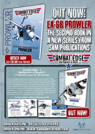 ORDER HOTLINE: 44 (0)1234 211245
ORDER ONLINE: www.sampublications.com
Combat Edge – 1
Warfighters in Detail #1
US Marine Corps AV-8B Harrier
The incomparable AV-8B Harrier is one of the most iconic aircraft to have
served with the US Marine Corps. This new book looks at the background of
the Harrier in US service, and details the AV-8B, AV-8B Night Attack variant,
the radar equipped Harrier II Plus and the TAV-8B two seat trainer. The book
looks in at the role of the Harrier in the US Marine Corps, its use in combat
from Operation ‘Desert Storm’ to current employments in Afghanistan and
beyond. Using top quality photography, walk arounds, in-detail images and
colour artwork the Harrier is shown in detail, making this a unique guide to
the aircraft for both the enthusiast and the modeller alike.
84 Pages | 200mm x 240mm | Full Colour | £9.99
COMBAT EDGECOMBAT EDGEWarfighters in Detail
T
he operational success of the earlier AV-8A/C had
confirmed the US Marine Corps’ belief in VSTOL
technology and its advantages for their particular
type of warfare. What was needed now was a
follow-on aircraft that met the Corps’ future requirements
for a ‘light attack’ aircraft that carried a big punch. The
unique Harrier, previously much maligned by the US
military as ‘not being able to carry a matchbox across a
football field’ had matured into a very capable aircraft
which the US Marine Corps saw as a highly valued asset.
The need for a new generation of VSTOL galvanised studies
undertaken by McDonnell Douglas, following their abortive
collaborative AV-16 ‘Advanced Harrier’ effort with the UK.
These studies came under the aegis of the AV-8A Plus, a
much less ambitious programme than the AV-16, which
delighted the Marines who wanted the Harrier to be simple
and survivable. In turn this became the AV-8B Program,
which was originally proposed in 1973 and formalised by
the Defence Armed Services Committee in March 1976.
Central to this new breed of Harrier was an advanced
‘big-wing’, originally proposed by Hawker and later derived
from NASA-based technology of supercritical aerofoils,
where the drag was reduced and the lift increased. To
achieve the maximum benefits in terms of weight saving,
advanced structural materials were used instead of
traditional metal, and a unique graphite epoxy construction
gave the AV-8B the first carbon-fibre technology wing
fitted to a military aircraft. At the rear of the wing a large,
single-slotted flap was integrated to support the jet
efflux from the engine nozzles, which increased take-
off lift and helped to arrest the loss of performance during vertical
landings. The cockpit would be raised and the outrigger wheels moved
inboard the better to facilitate rough field work, and the `elephant’s
ear’ engine intakes were also redesigned and increased in size, initially
with a double row of ‘blow-in’ suction relief doors (later revised to a
single row) and reshaped forward cold-air nozzles with a `zero-scarf’
design; these two features alone added an amazing 800lb of thrust.
Chapter 1
AV-8B Origins
The original AV-8A, based on the RAF Harrier GR.1, was a major success story in Marines manoeuvre warfare
The AV-8B was an entirely new animal and packed a mighty punch
The latest incarnation of the ubiquitous Harrier family is the radar-equipped Harrier II Plus
Following on from the AV-8A came the upgraded AV-8C An AV-8B(NA) Night Attack Harrier comes in to land
COMBAT EDGE COMBAT EDGE4 5
OUT NOW!
EA-6B PROWLER
THE SECOND BOOK IN
A NEW SERIES FROM
SAM PUBLICATIONS
OUT NOW!
order now
just £9.99 plus postage
I
’ve always been fond of the Harrier, and while I like each
variant, the US Marines version of the Harrier II Plus is
my favourite. For this build I chose the 1:48 Hasegawa
kit along with an Aires resin cockpit and Superscale
decals. Surveying the instructions my initial concern with the
build was the fit of the main components of the airframe.
Hasegawa has engineered the fuselage into several parts
with the intent of making other version of the airframe
possible. Though it’s not something I usually do, I decided
to mock up the pieces to see just what I’d be dealing with.
First, I joined the two fuselage halves since getting them
together was fairly straightforward. The only concern here
was the insert that makes up the belly of the airframe. I was
able to test fit this piece to determine that with some careful
alignment and gluing I’d have a rather good fit. I was able
to apply glue from the inside of the fuselage tub using my
fingers to move the piece into place for careful alignment.
Fortunately, the seams left behind fall on natural panel
lines, so clean up was minimal. The piece fit perfectly.
Next I wanted to work on the Aires resin set, and I
was entirely blown away with the test fit here. I didn’t
need to even remove the casting block from the main
tub. Removing some moulded ribbing on the fuselage
sidewalls of the kit pieces was all that was needed. The
forward fuselage and nose consists of two assemblies
brought together by two pieces each. The nose was
weighted with a few grams of lead for good measure and
assembled. The forward fuselage sections were taped up,
and a mock-up of the wing and nose assemblies promises
a rather straightforward assembly. Not so easy is getting
Chapter 8
Harrier II Plus in Scale
Black Sheep Shooter
James DiCesare builds the Hasegawa 1:48 Harrier II Plus
The painted Aires cockpit
ready for installation
Blending the underside colours
Work being undertaken on the
underside of the Harrier
The first paint job was a black undercoat
Test fitting the Aires cockpit
COMBAT EDGE
COMBAT EDGE
78
79
zz-Advert-CE2-Prowler.indd 1 14/11/2016 16:401038-46-FirstLooks-1216.indd 1045 15/11/2016 11:30
 