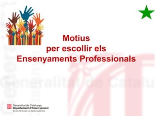 Motius
per escollir els
Ensenyaments Professionals
 