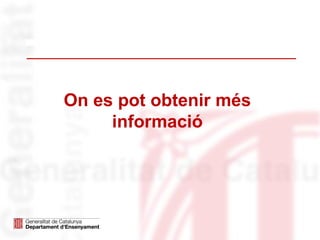 On es pot obtenir més
informació
 
