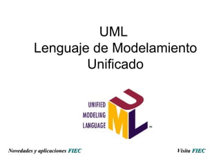 UML  Lenguaje de Modelamiento Unificado Visita   FIEC Novedades y aplicaciones  FIEC 