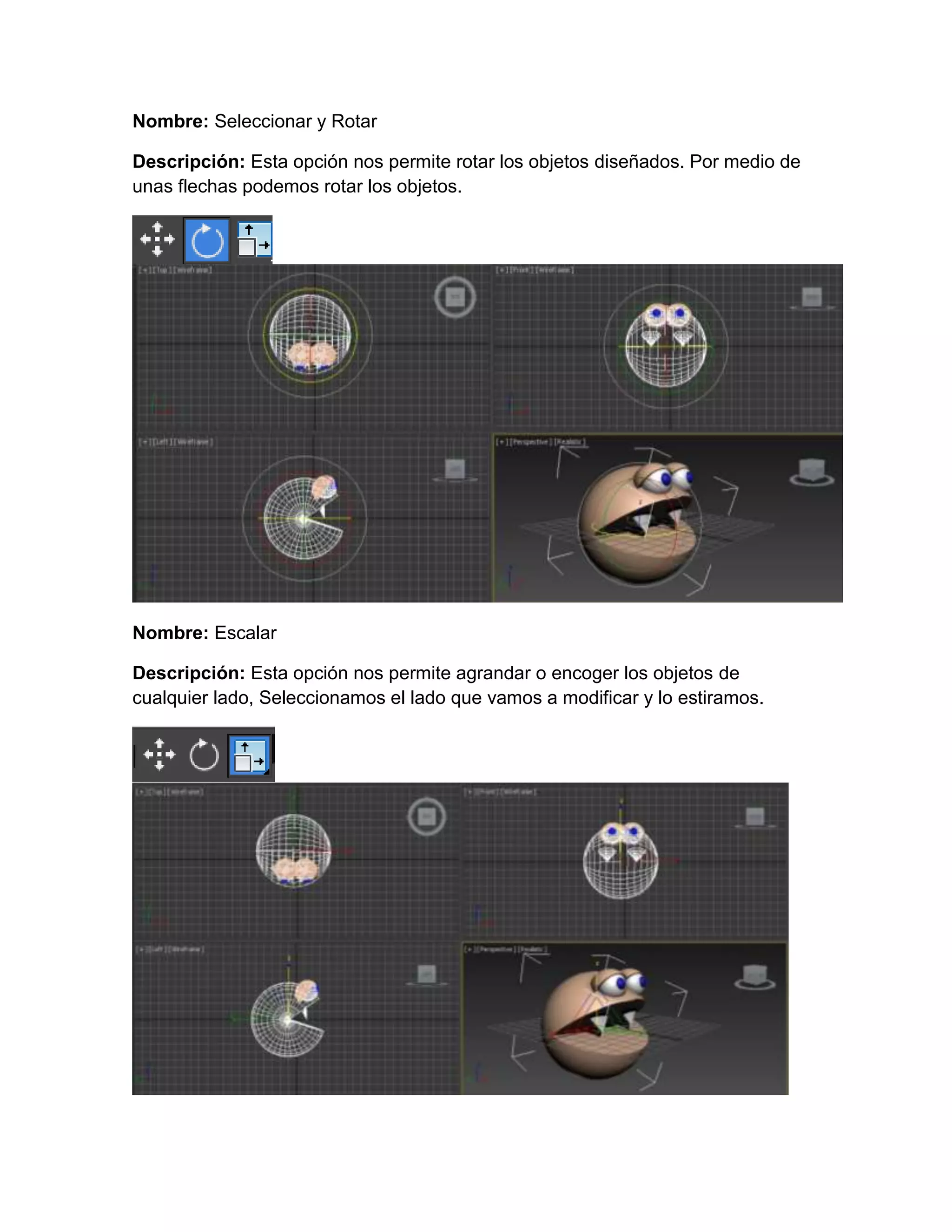 Nombre: Seleccionar y Rotar
Descripción: Esta opción nos permite rotar los objetos diseñados. Por medio de
unas flechas podemos rotar los objetos.
Nombre: Escalar
Descripción: Esta opción nos permite agrandar o encoger los objetos de
cualquier lado, Seleccionamos el lado que vamos a modificar y lo estiramos.