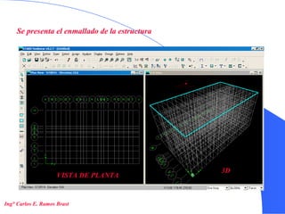 7
Se presenta el enmallado de la estructura
VISTA DE PLANTA
3D
Ing° Carlos E. Ramos Brast
 