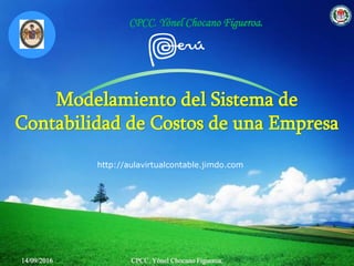 CPCC. Yónel Chocano Figueroa.
Modelamiento del Sistema de
Contabilidad de Costos de una Empresa
http://aulavirtualcontable.jimdo.com
14/09/2016 CPCC. Yónel Chocano Figueroa.
 