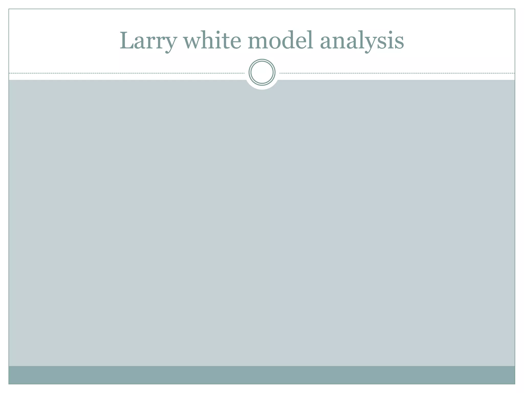 Larry white model analysis
 