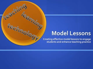 Model Lessons Creating effective model lessons to engage students and enhance teaching practice teaching learning technology 