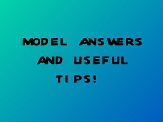 MODEL ANSWERS AND USEFUL TIPS!  