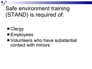Safe environment training (STAND) is required of:  ,[object Object],[object Object],[object Object]