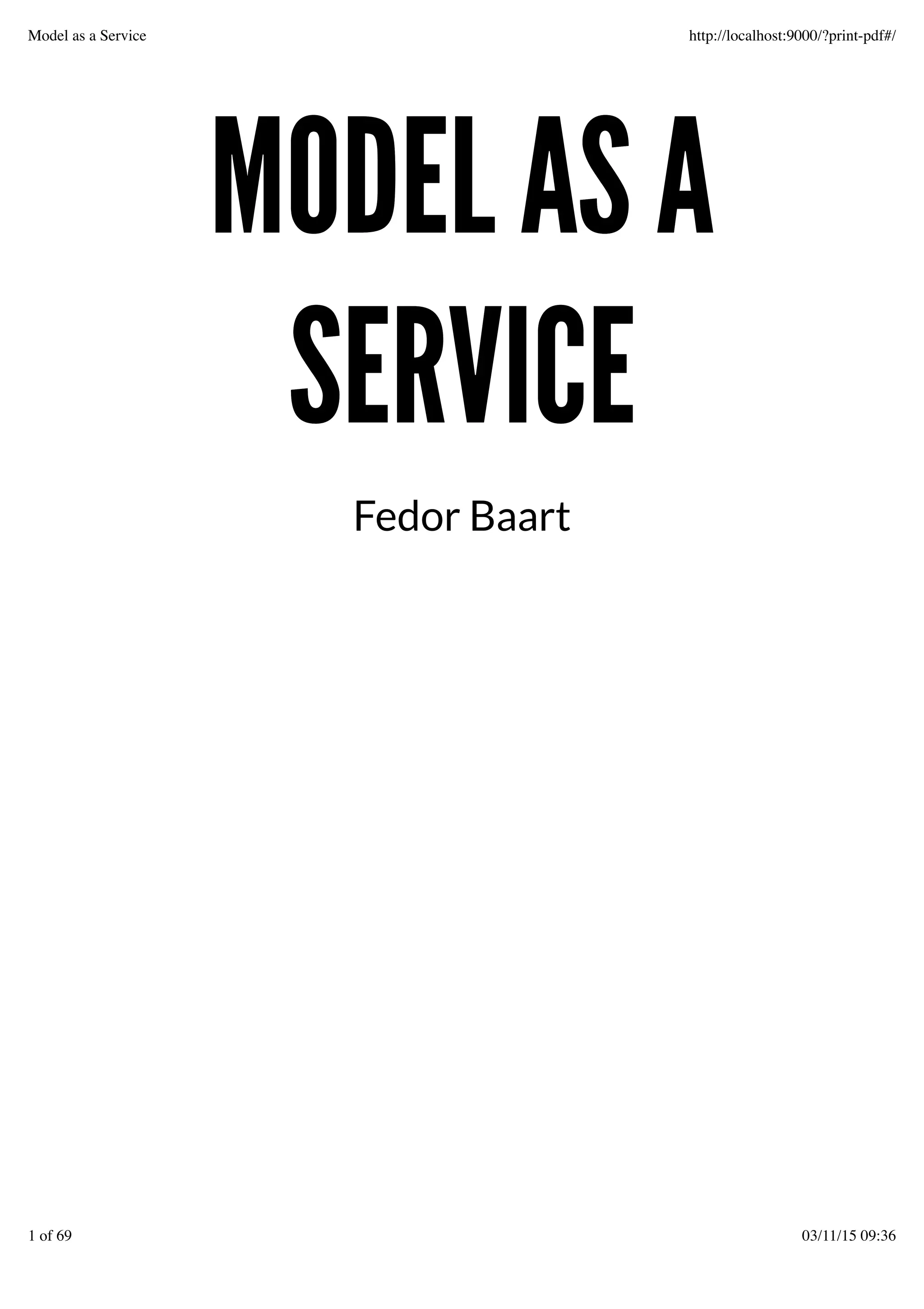 MODEL AS AMODEL AS A
SERVICESERVICE
Fedor Baart
Model as a Service http://localhost:9000/?print-pdf#/
1 of 69 03/11/15 09:36
 