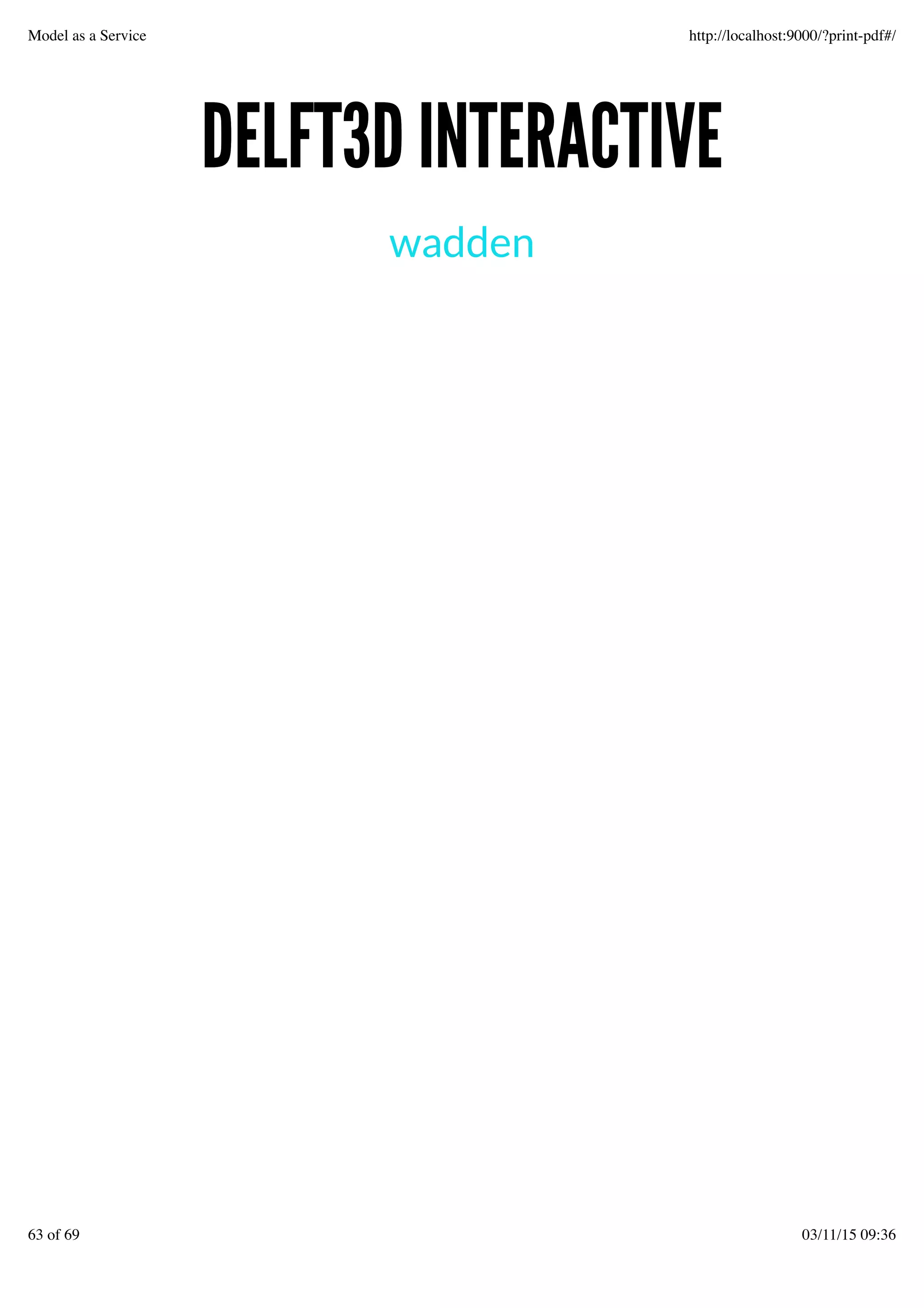 DELFT3D INTERACTIVEDELFT3D INTERACTIVE
wadden
Model as a Service http://localhost:9000/?print-pdf#/
63 of 69 03/11/15 09:36
 