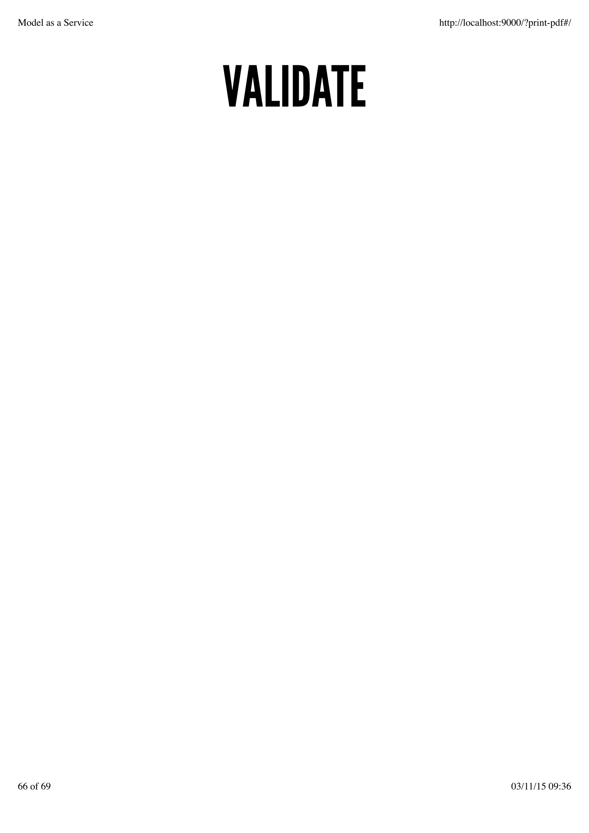 VALIDATEVALIDATE
Model as a Service http://localhost:9000/?print-pdf#/
66 of 69 03/11/15 09:36
 