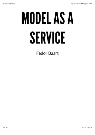 MODEL AS AMODEL AS A
SERVICESERVICE
Fedor Baart
Model as a Service http://localhost:9000/?print-pdf#/
1 of 69 03/11/15 09:36
 