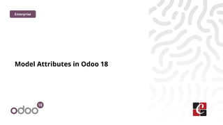 Model Attributes in Odoo 18
Enterprise
 
