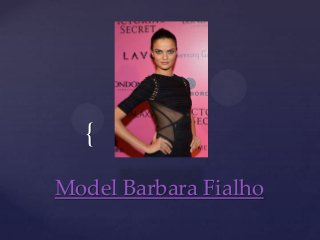 {
Model Barbara Fialho
 