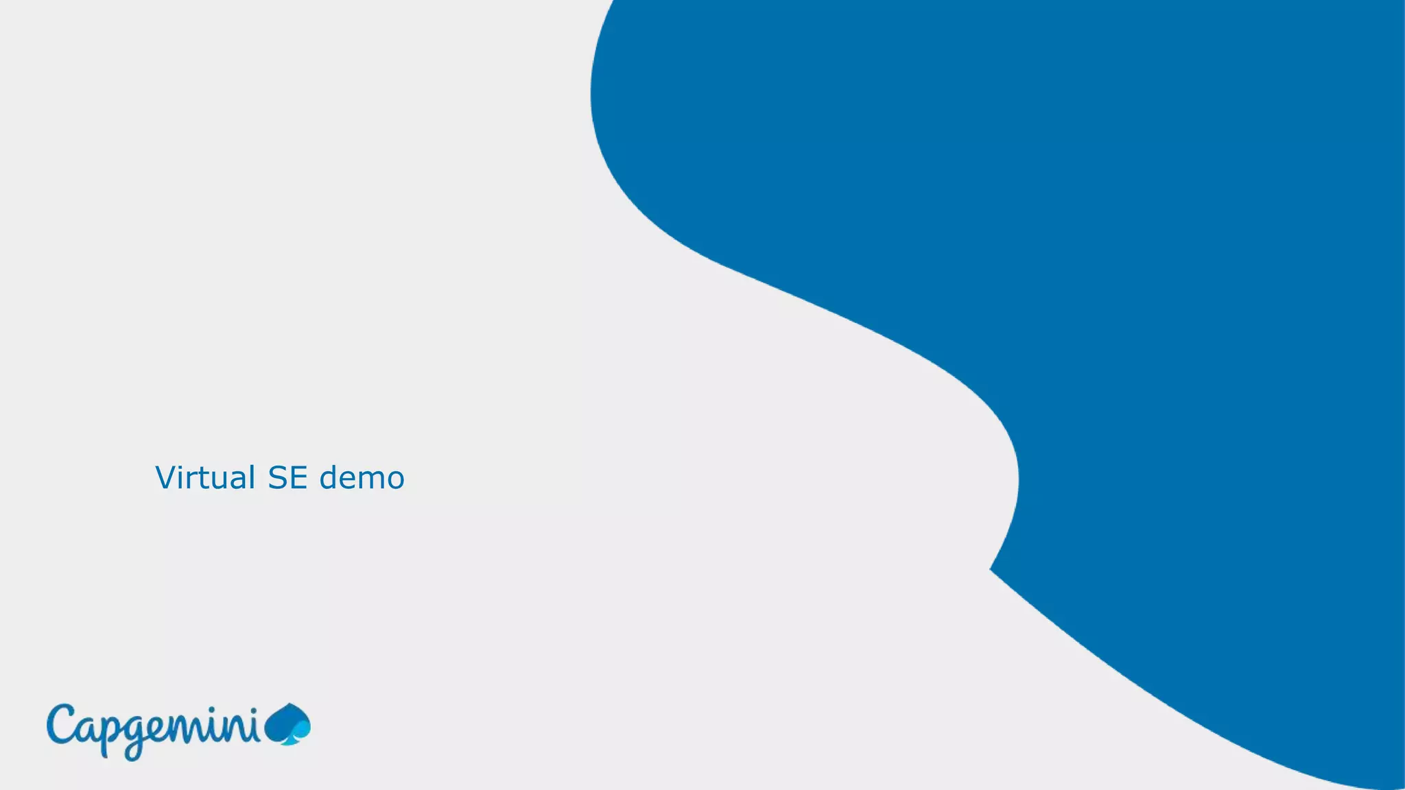 7© 2018 Capgemini. All rights reserved.
Virtual SE demo
 
