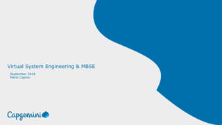 1© 2018 Capgemini. All rights reserved.
Virtual System Engineering & MBSE
September 2018
Marie Capron
 