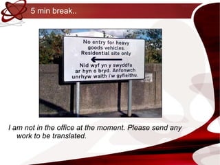 5 min break.. I am not in the office at the moment. Please send any work to be translated.  