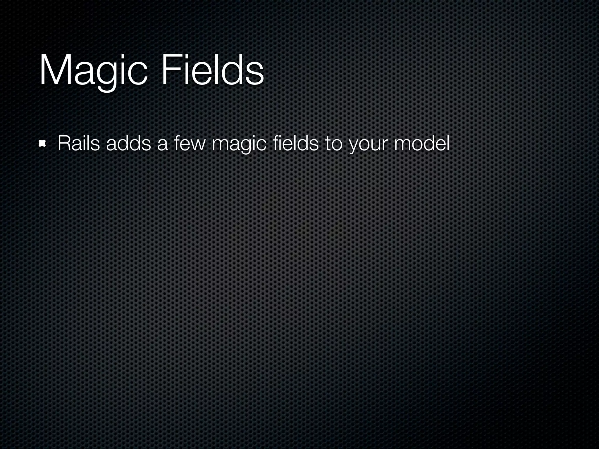 Magic Fields Rails adds a few magic ﬁelds to your model 