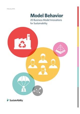 Model Behavior
20 Business Model Innovations
for Sustainability
February 2014
 