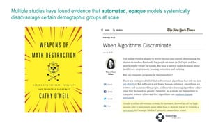 Multiple studies have found evidence that automated, opaque models systemically
disadvantage certain demographic groups at scale
 