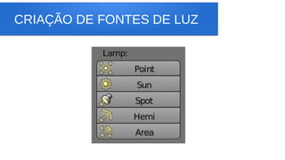 CRIAÇÃO DE FONTES DE LUZ
 