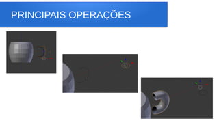 PRINCIPAIS OPERAÇÕES
 