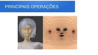PRINCIPAIS OPERAÇÕES
 