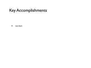 Key Accomplishments


 •   List them
 