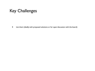 Key Challenges


 •   List them (ideally with proposed solutions or for open discussion with the board)
 