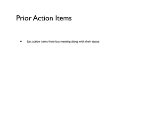 Prior Action Items


 •   List action items from last meeting along with their status
 