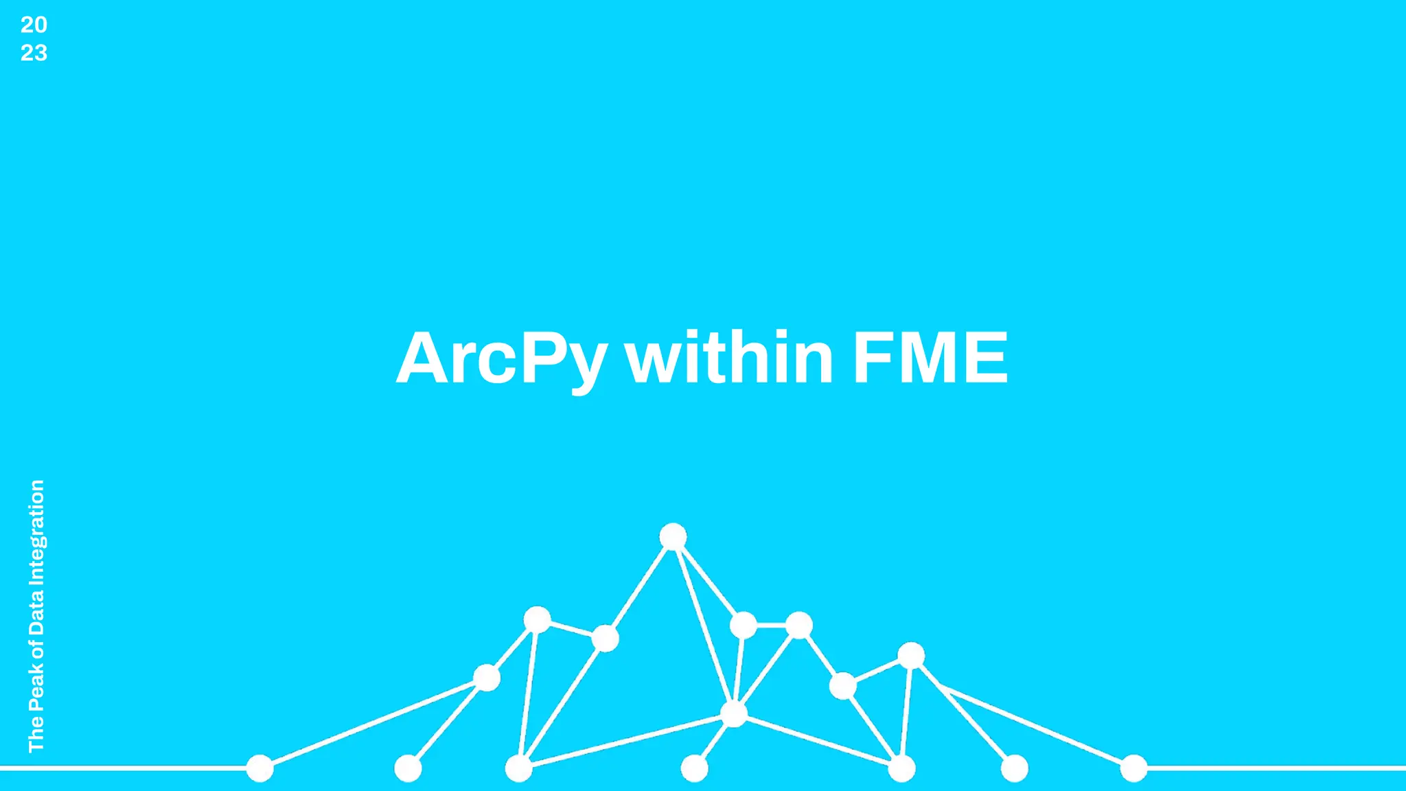 The
Peak
of
Data
Integration
20
23
ArcPy within FME
 