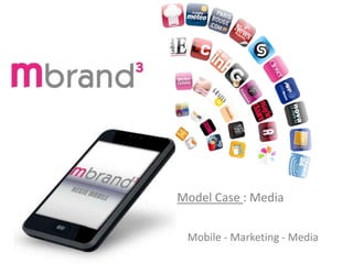 Mobile - Marketing - Media
Model Case : Media
 